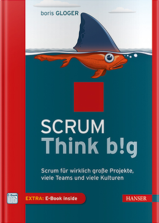 Scrum Think big: Agil Produkte entwickeln und erfolgreiches Projektmanagement